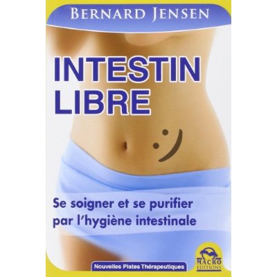 Intestin libre. Se soigner et se purifier par l'hygiène intestinale, 2e édition