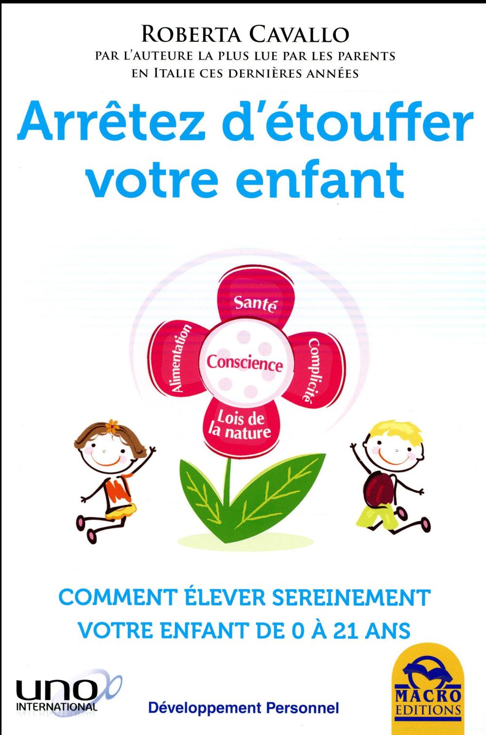 Arrêtez d'étouffer votre enfant. Comment élever sereinement votre enfant de 0 à 21 ans