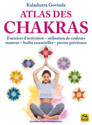 Atlas des chakras. Exercices d'activation, utilisation de couleurs, mantras, huiles essentielles, pi