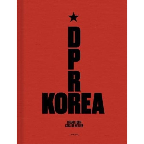 Carl De Keyzer D.P.R.Korea - Grand Tour /anglais