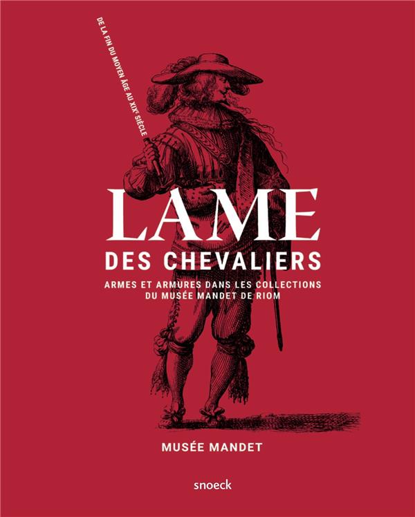 Lame des chevaliers. Armes et armures dans les collections du musée Mandet de Riom, de la fin du Moy