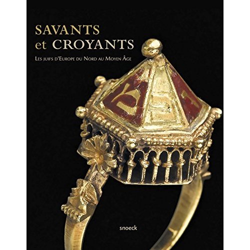 Savants et croyants. Les juifs d'Europe du Nord au Moyen Age