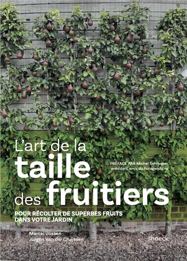 L'art de la taille des fruitiers. Pour récolter de superbes fruits dans votre jardin