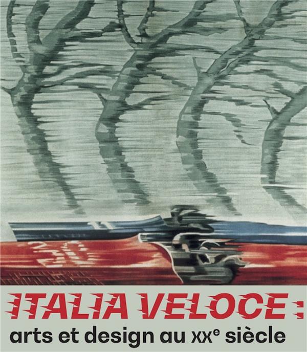 Italia Veloce. Arts et design au XX siècle