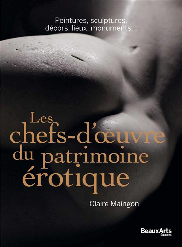 Les chefs-d'oeuvre du patrimoine érotique. Peintures, sculptures, décors, lieux, monuments...