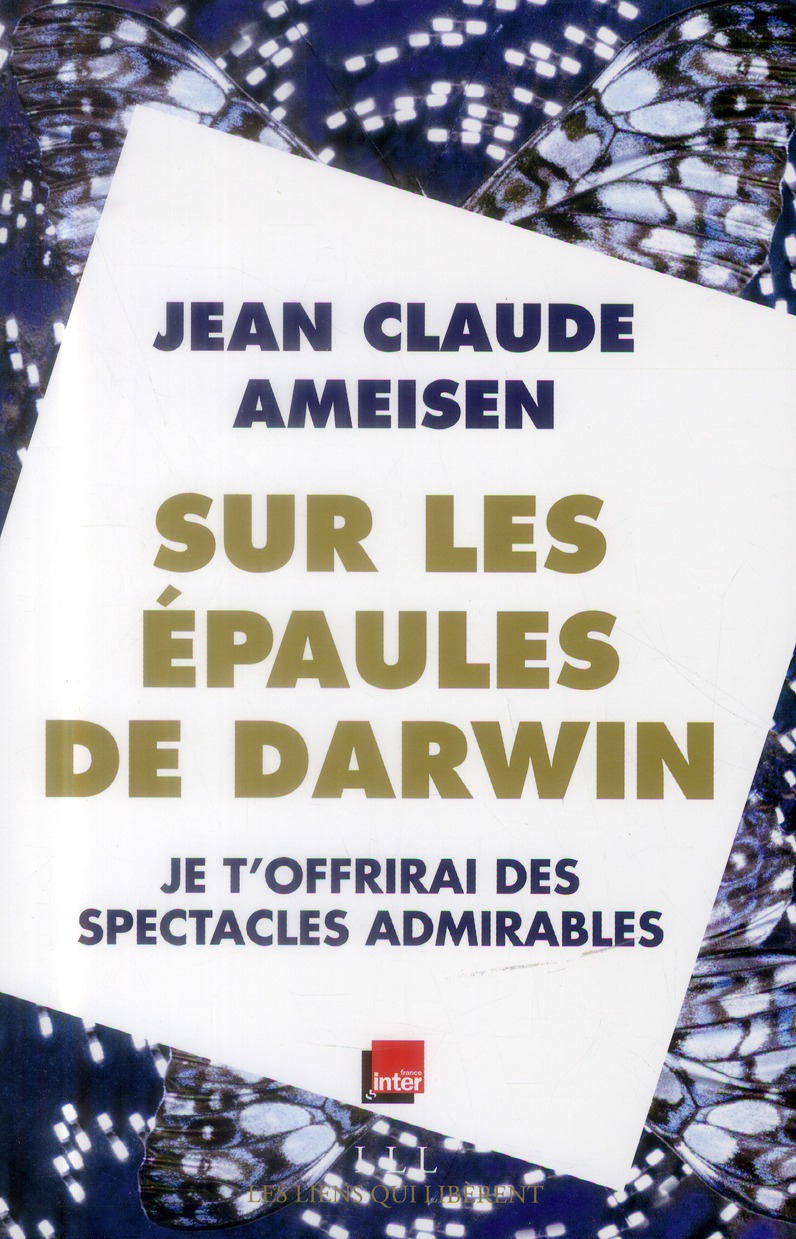 Sur les épaules de Darwin sur les épaules des géants. Je t'offrirai des spectacles admirables