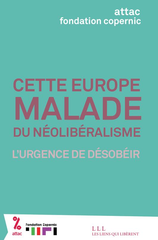 Cette Europe malade du néolibéralisme. L'urgence de désobéir