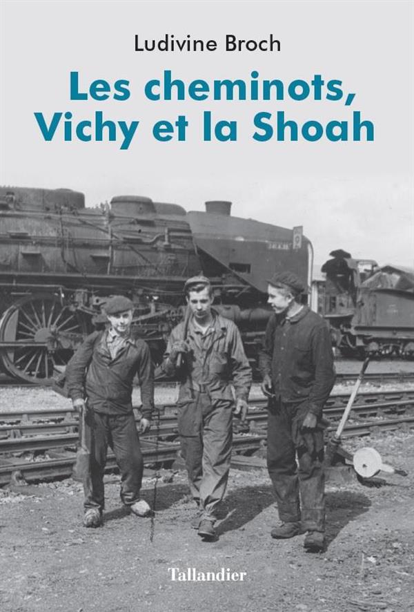 Les cheminots, Vichy et la Shoah. Des travailleurs ordinaires