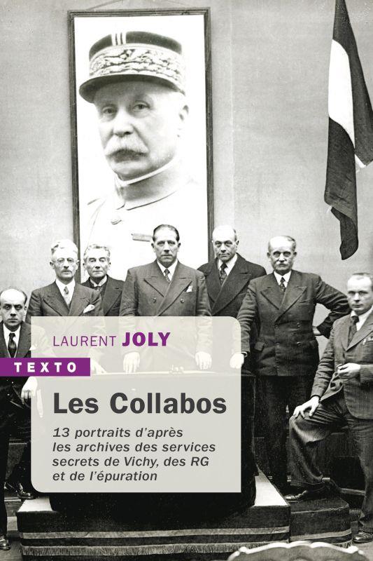 Les Collabos. Treize portraits d'après les archives des services secrets de Vichy, des RG et de l'ép