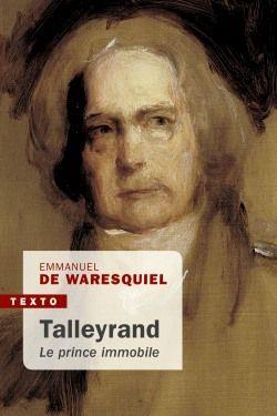 Talleyrand, le prince immobile. Edition revue et augmentée
