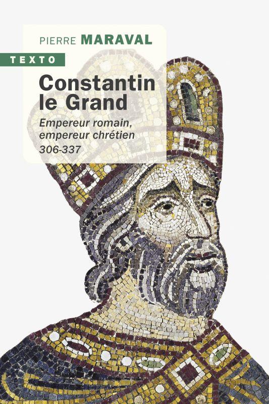 Constantin le Grand. Empereur romain, empereur chrétien (306-337)