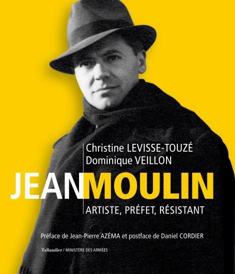 Jean Moulin. Artiste, préfet, résistant (1899-1943)