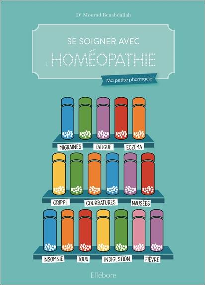 Se soigner avec l'homéopathie. Ma petite pharmacie