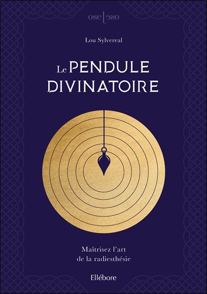 Le pendule divinatoire. Maîtrisez l'art de la radiesthésie