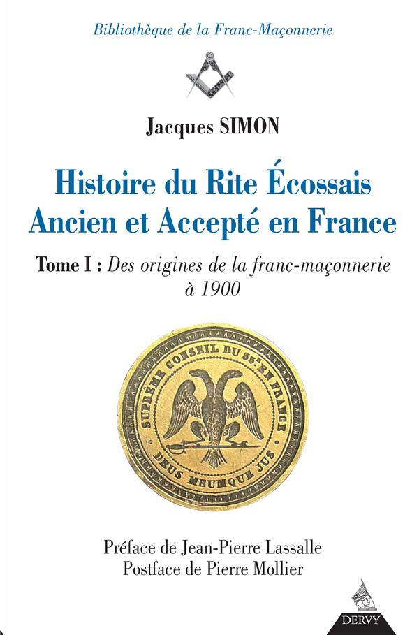 Histoire du rite écossais ancien et accepté en France. Tome 1, Des origines de la franc-maçonnerie à