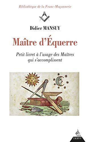 Maître d'équerre. Petit livret à l'usage des maîtres qui s'accomplissent