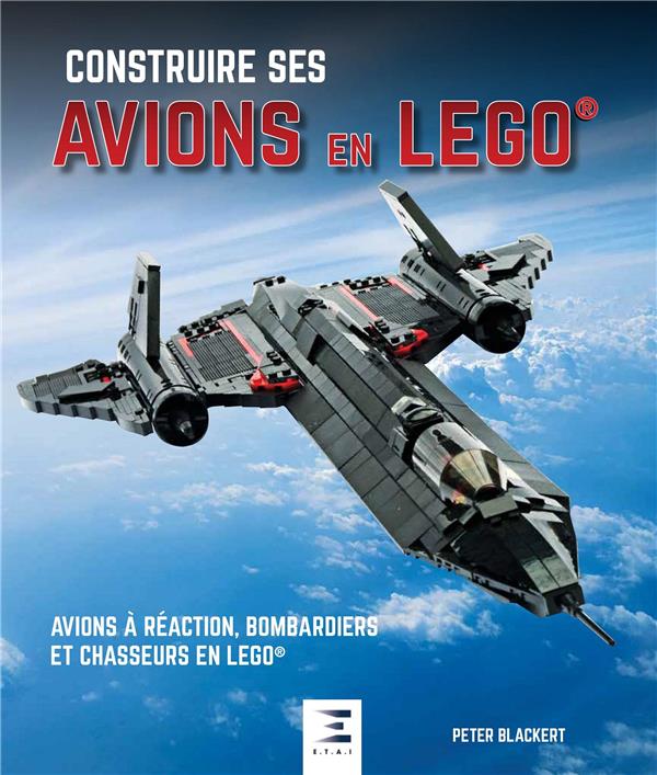 Construire ses avions en Lego. Jets, bombardiers et chasseurs