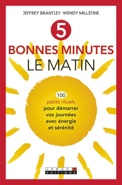 5 bonnes minutes le matin. 100 petits rituels pour démarrer vos journées avec énergie et sérénité