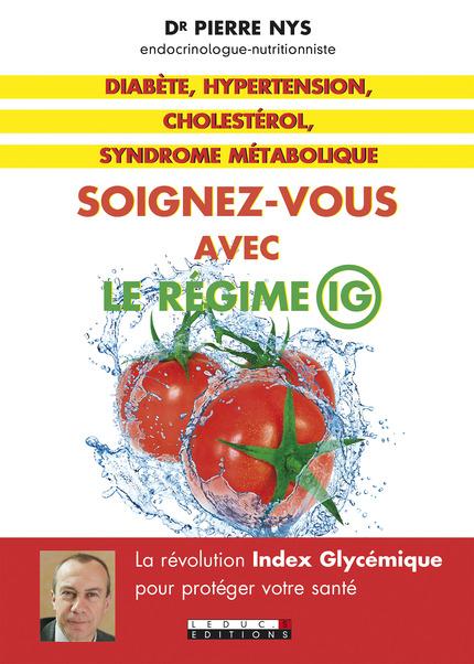 Soignez-vous avec le régime IG. Diabète, hypertension, cholestérol, syndrome métabolique