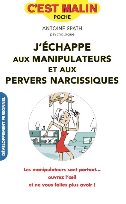 Déjouer les pièges des manipulateurs et pervers narcissiques