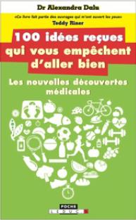 Les 100 idées reçues qui vous empêchent d'aller bien. Alimentation, sommeil, sport, hormones, intest
