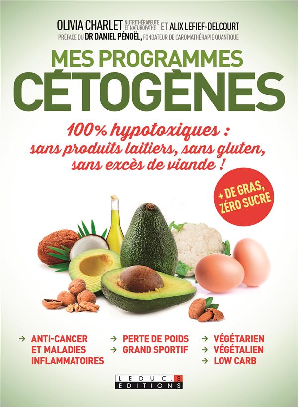 Mes programmes cétogènes. 100% hypotoxiques : sans produits laitiers, sans gluten, sans excès de via