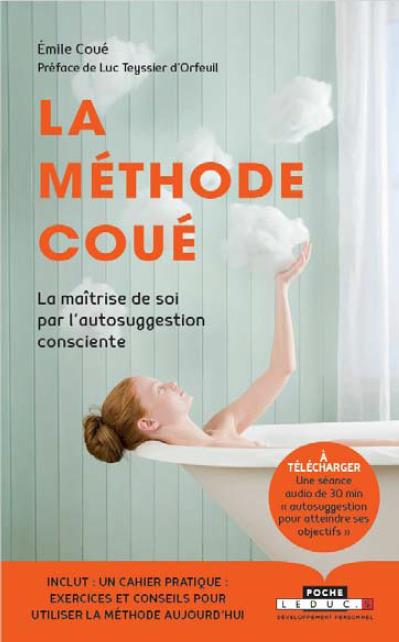 La méthode Coué. Ou La maîtrise de soi-même par l'autosuggestion consciente