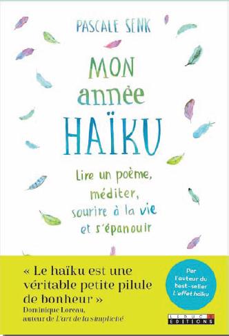 Mon année haïku. Un poème et sa méditation chaque jour pour être plus présent à la vie