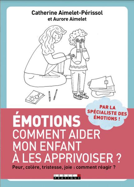 Emotions : quand c'est plus fort que lui ! Aider son enfant de 3 à 11 ans à bien grandir