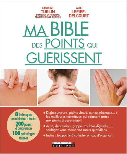 Ma bible des points qui guérissent. Ou l'art de soigner son propre corps