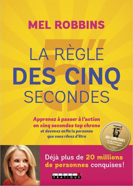 La règle des 5 secondes. Apprenez à passer à l'action en cinq secondes top chrono et devenez enfin l
