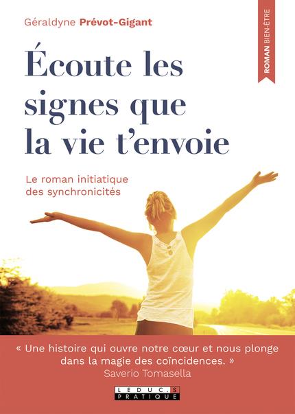 Ecoute les signes que la vie t'envoie. Le roman initiatique des synchronicités