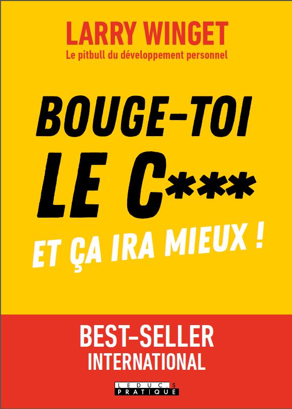 Bouge-toi le c*** ! Et ça ira mieux !