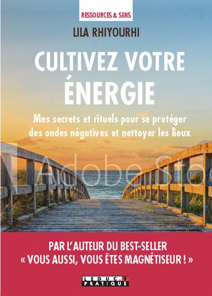 Nettoyer votre énergie. Mes secrets et rituels pour purifier et protéger les lieux et les personnes