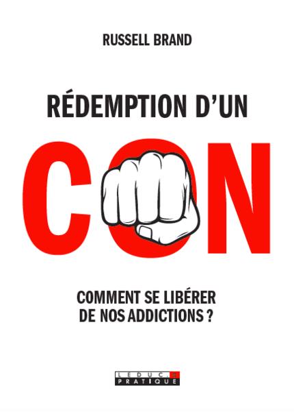 Rédemption d'un con. Comment se libérer de nos addictions ?