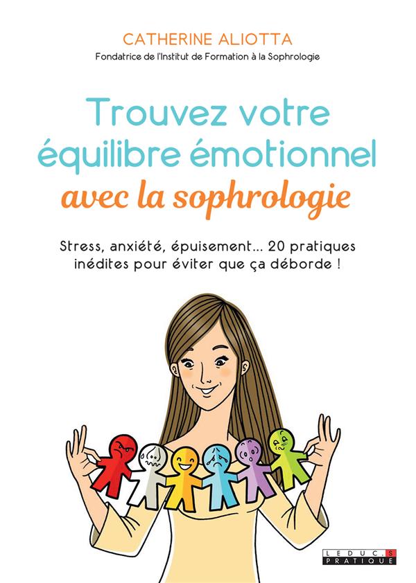 Trouvez votre équilibre émotionnel avec la sophrologie. Stress, anxiété, épuisement... 20 pratiques
