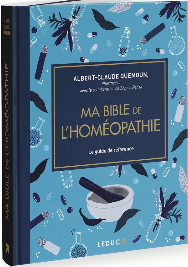 Ma bible de l'homéopathie. Le guide de référence pour soigner toute la famille au naturel