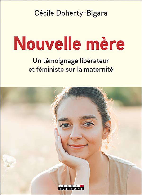 Nouvelle mère. Un témoignage libérateur et féministe sur la maternité