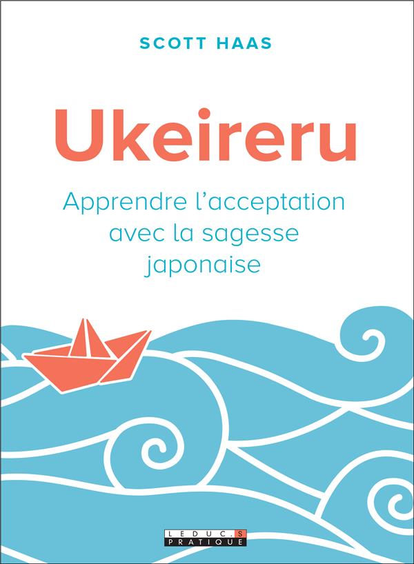 Ukeireru. Apprendre l'acceptation avec la sagesse japonaise