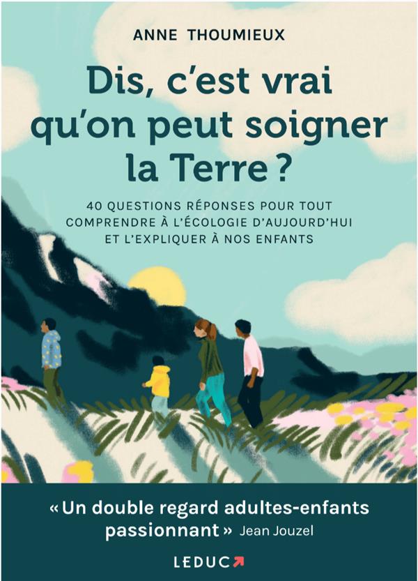 Dis, c'est vrai qu'on peut soigner la Terre ? 40 questions-réponses pour tout comprendre à l'écologi