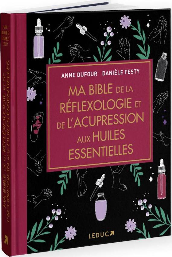 Ma bible de la réflexologie et de l'acupression aux huiles essentielles. Edition de luxe