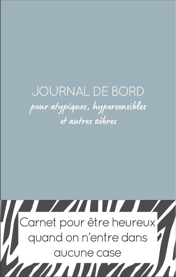 Journal de bord pour atypiques, hypersensibles et autres zèbres
