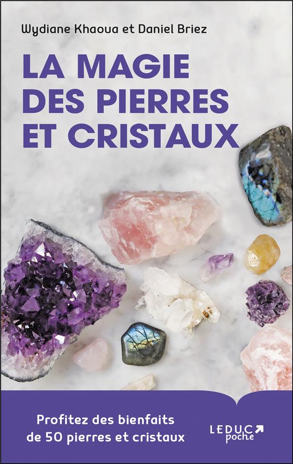 La magie des pierres et cristaux. Profitez des bienfaits de 50 pierres et cristaux