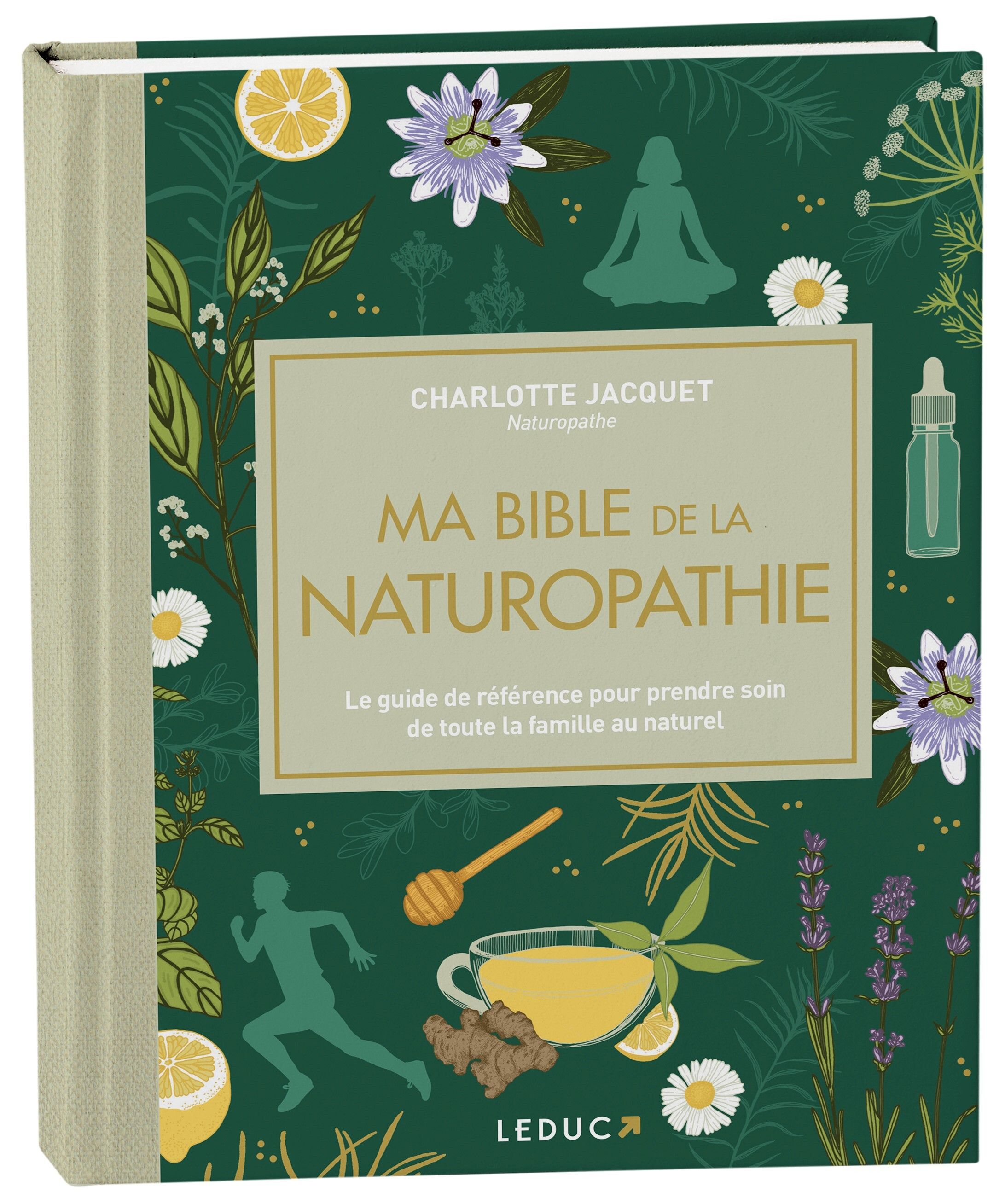 Ma bible de la naturopathie. Le guide de référence pour prendre soin de toute la famille au naturel