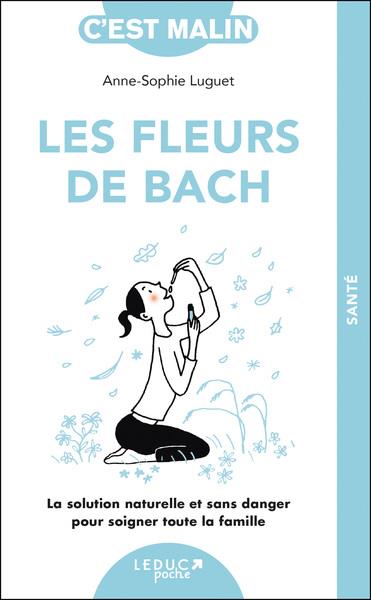 Les fleurs de Bach. La solution naturelle et sans danger pour soigner toute la famille