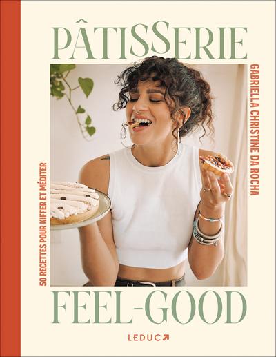 Pâtisserie feel-good. 50 recettes pour kiffer et méditer