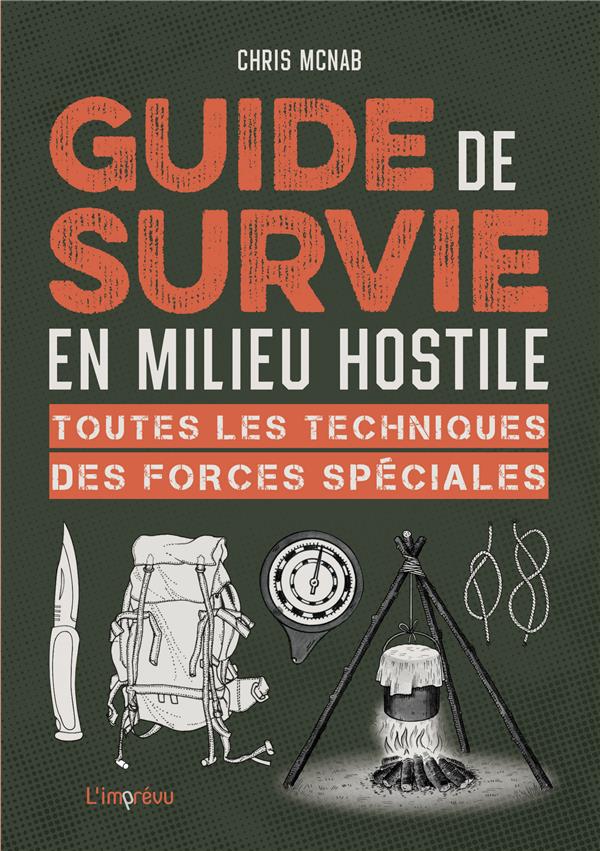 Guide de survie en milieu hostile. Toutes les techniques des forces spéciales