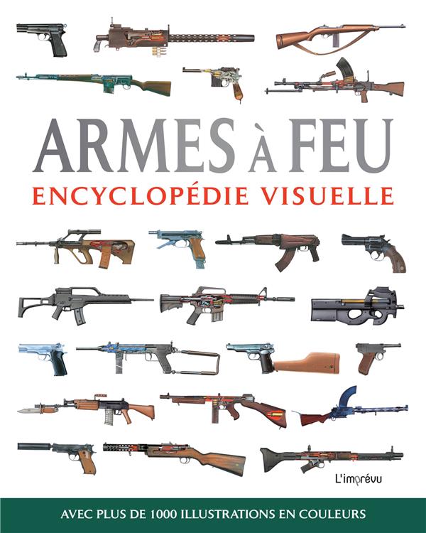 Armes à feu. Encyclopédie visuelle, avec plus de 1000 illustrations en couleur