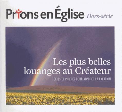 Prions en Eglise Hors-série : Les plus belles louanges au Créateur. Textes et prières pour admirer l