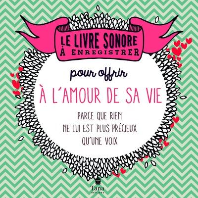 Le livre sonore à enregistrer pour offrir à l'amour de sa vie. Parce que rien ne lui est plus précie